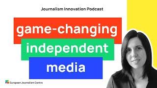 How to build a game-changing independent European media brand - Journalism Innovation Podcast ep. #1