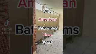 Why Do American Bathrooms Have Gaps?