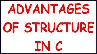 ADVANTAGES OF  STRUCTURE IN C