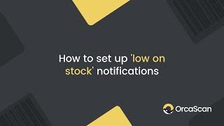 How to set up 'low on stock' notifications in Orca Scan