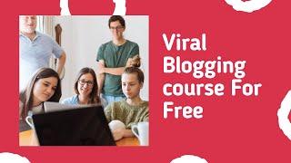 viral blogging course for free