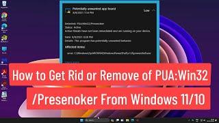 How to Get Rid or Remove of PUA:Win32/Presenoker from Windows 11/10