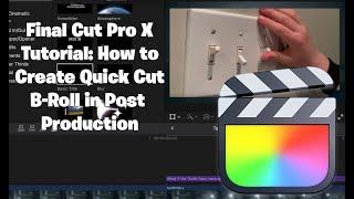 How to create Quick Cut B-Roll in post production using Final Cut Pro X