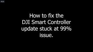 How to fix DJI Smart Controller update stuck on 99%