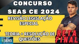 CONCURSO SEAS CE 2024 | REVISÃO LEGISLAÇÃO ESPECIAL | TEORIA  + RESOLUÇÃO DE QUESTÕES