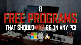 8 FREE PROGRAMS That Should NEVER Be On ANY PC! 2024