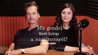 Mit gondol? podcast – Bánki György a nárcizmusról | Marie Claire Hungary