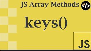 Easily Understand keys() - A JavaScript Array Method