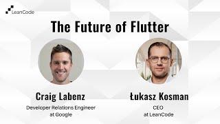 Interview: Craig Labenz & Łukasz Kosman - The Future of Flutter