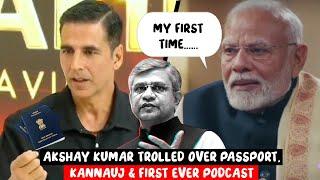 Akshay Kumar Trolld over Passport? Kannauj & Podcast of Modi JI