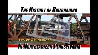 The History of Railroading in Northeastern PA (Part 1) City of Wilkes-Barre