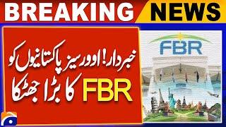 Beware! | Big FBR shock to overseas Pakistanis | Geo News Explainer