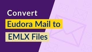 Eudora Mail to EMLX Conversion | Bulk Export Emails from Eudora to EMLX File