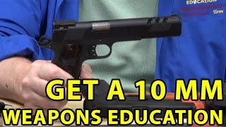 Why Own A 10mm Pistol ? More Power To You! Weapons Education