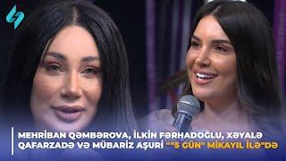 Mehriban Qəmbərova, İlkin Fərhadoğlu, Xəyalə Qafarzadə və Mübariz Aşuri ""5 gün" Mikayıl ilə"də