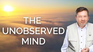 The Unobserved Mind, with Eckhart Tolle