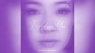 I Adore You | Tatiana Manaois (Official Audio)