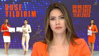 BUSE YILDIRIM - 30.06.2023 - 06.07.2023 - 11.07.2023