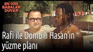 Rafi ile Dombili Hasan'ın Yüzme Planı - En Son Babalar Duyar