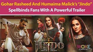 Gohar Rasheed and Humaima Malick’s “Jindo” spellbinds fans with a powerful trailer | Woke Capital