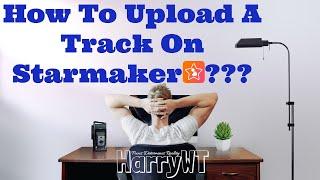 How to Upload a Track on StarMaker - DETAILED STEP BY STEP VIDEO