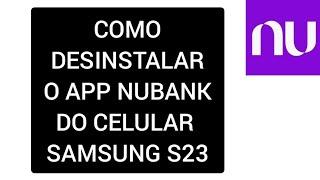 Como desinstalar o App NUBANK do celular SAMSUNG S23