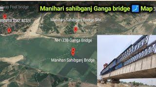 Manihari Sahibganj Ganga Bridge Map ️ & Purnia Sahibganj Four Lane ️ Map