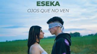 Eseka - OJOS QUE NO VEN (Video Oficial)