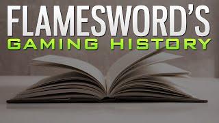 Flamesword's Gaming History