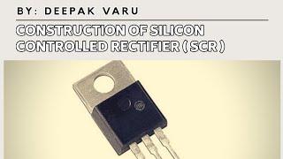 Construction of Silicon Controlled Rectifier ( SCR - Thyristor ) By. Deepak Varu