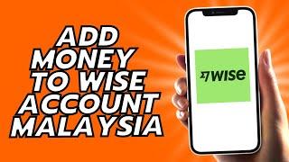 How To Add Money To Wise Account Malaysia