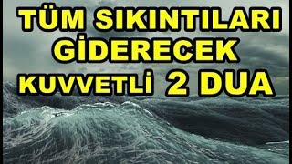 Tüm Sıkıntıları Giderecek Çok Etkili 2 Dua - Sıkıntılı Anlarda Okunacak Dua - Dualar