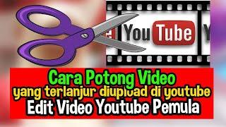 Cara Memotong Video Yang Sudah di Upload di Youtube - Cara Edit Video Youtube Untuk Pemula