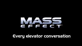 Mass Effect: every elevator conversation