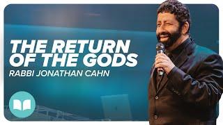 The Return Of The gods | Rabbi Jonathan Cahn | LW