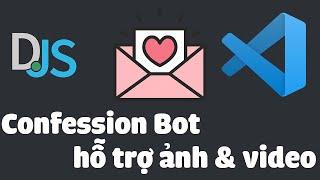 (Discord.js) Cách làm bot Confession (hỗ trợ gởi ảnh, video)