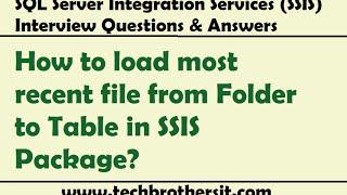 SSIS Interview Question - How to load most recent file from Folder to Table in SSIS Package