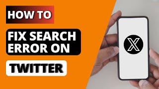 How to Fix Twitter Search Error on Phone?