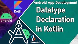 Variable Declaration in Kotlin | Datatype Declaration Android App Development