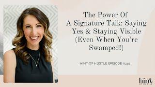 The Power Of A Signature Talk: Saying Yes & Staying Visible (Even When You’re Swamped!)