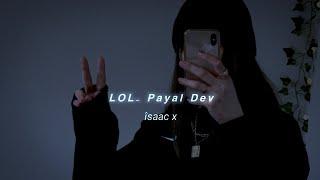 LOL - Payal Dev (Slowed+Reverb) Ginny Weds Sunny | îsaac x