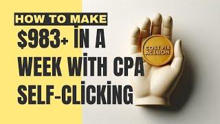 How To Make $983 in a Week with CPA SELF-CLICKING