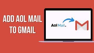 How To Add Aol Mail Account To Gmail | Forward Aol Mail Emails To Gmail Account  | Gmail.com