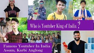 Who is the king of Youtuber Indian ? ! Famous Youtuber  in Assam Karbi Anglong!