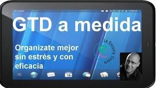 Cómo organizarse mejor, sin estrés y con eficacia. ¡GTD a medida!