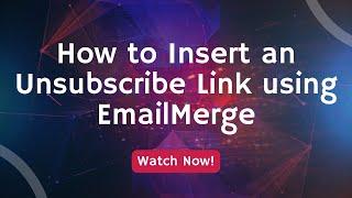 How to Insert an Unsubscribe Link in your emails using EmailMerge (CAN-SPAM Act & GDPR Compliance)