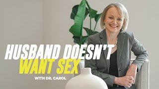 Husband Doesn’t Want Sex | Dr. Carol