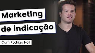 Marketing de Indicação com Rodrigo Noll