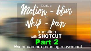 Create Motion-blur pan transitions (Whip-pan) with SHOTCUT - PART 2 (wider camera panning movement)