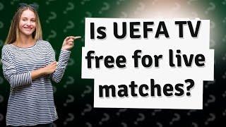 Is UEFA TV free for live matches?